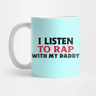 I Listen To Rap With My Daddy Mug